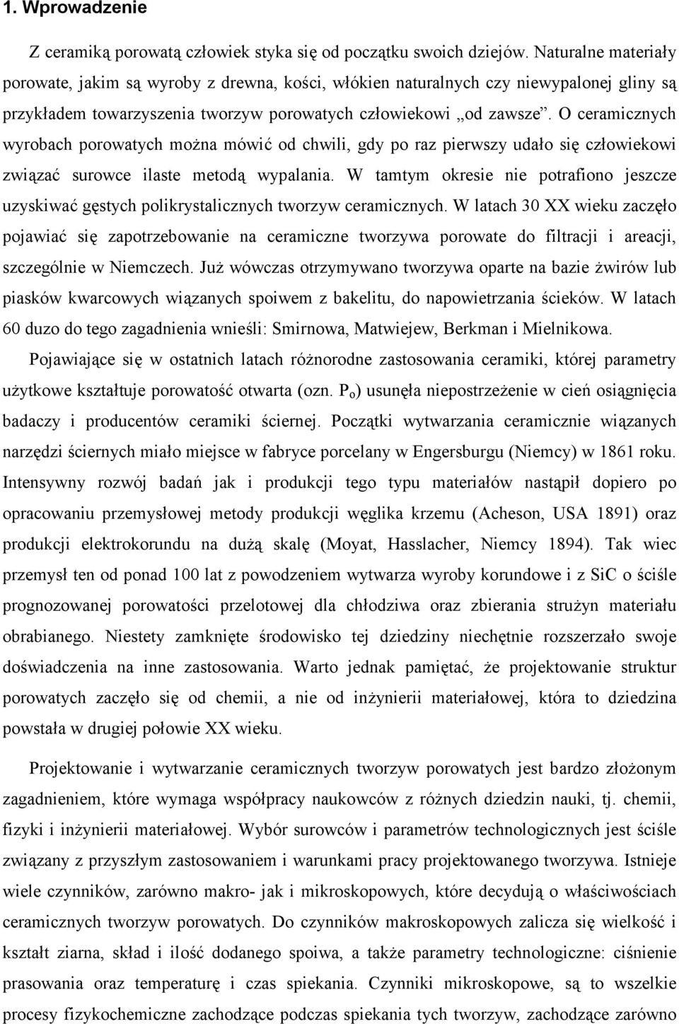 O ceramicznych wyrobach porowatych mo7na mówi8 od chwili, gdy po raz pierwszy uda*o si, cz*owiekowi zwi(za8 surowce ilaste metod( wypalania.