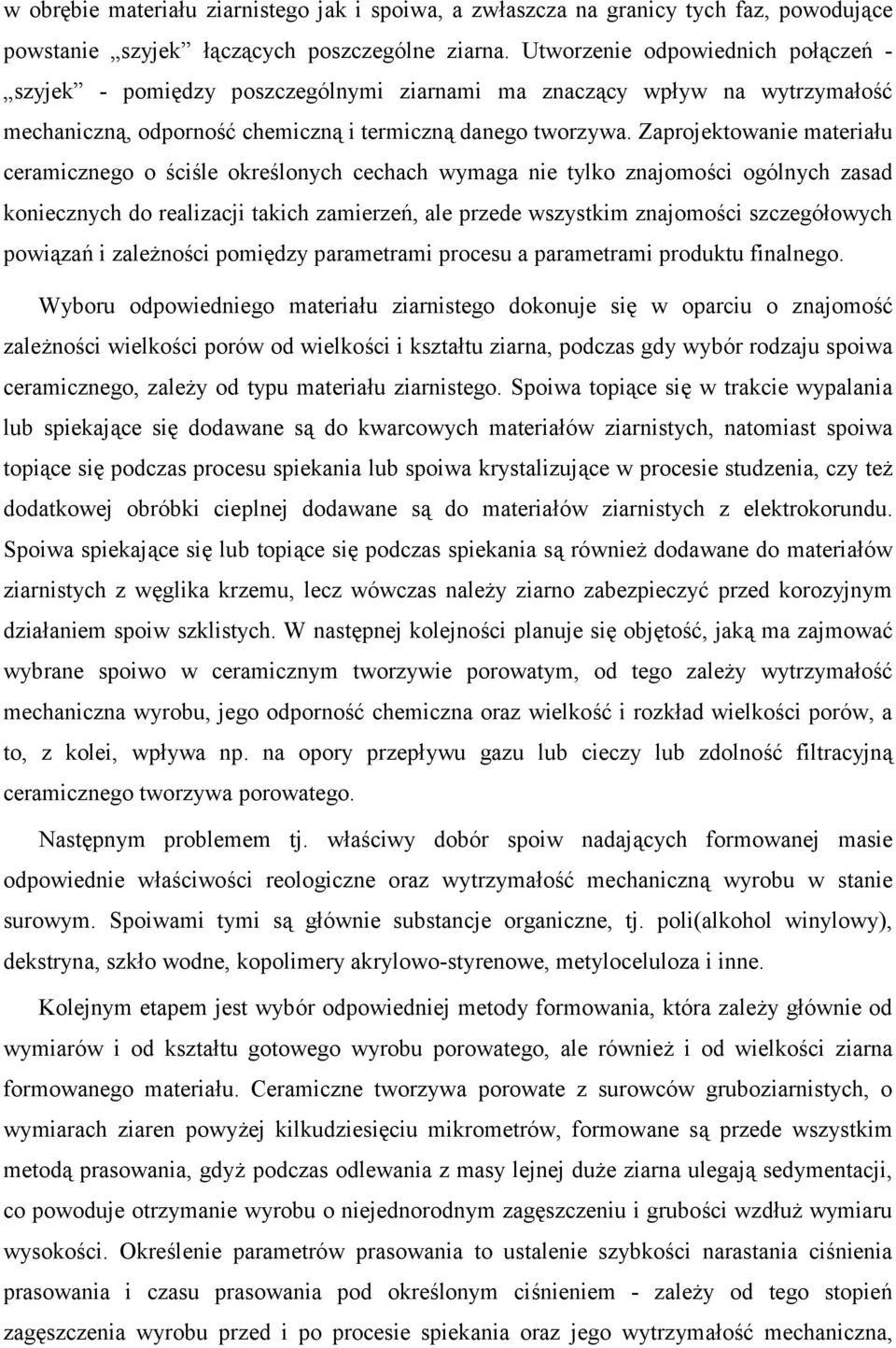 Zaprojektowanie materia*u ceramicznego o 3ci3le okre3lonych cechach wymaga nie tylko znajomo3ci ogólnych zasad koniecznych do realizacji takich zamierzeb, ale przede wszystkim znajomo3ci