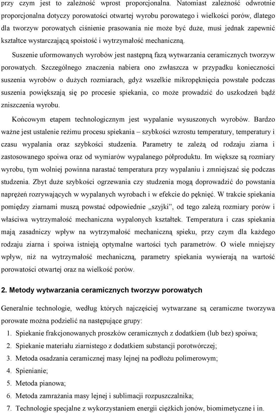 zapewni8 kszta*tce wystarczaj(c( spoisto38 i wytrzyma*o38 mechaniczn(. Suszenie uformowanych wyrobów jest nast,pn( faz( wytwarzania ceramicznych tworzyw porowatych.