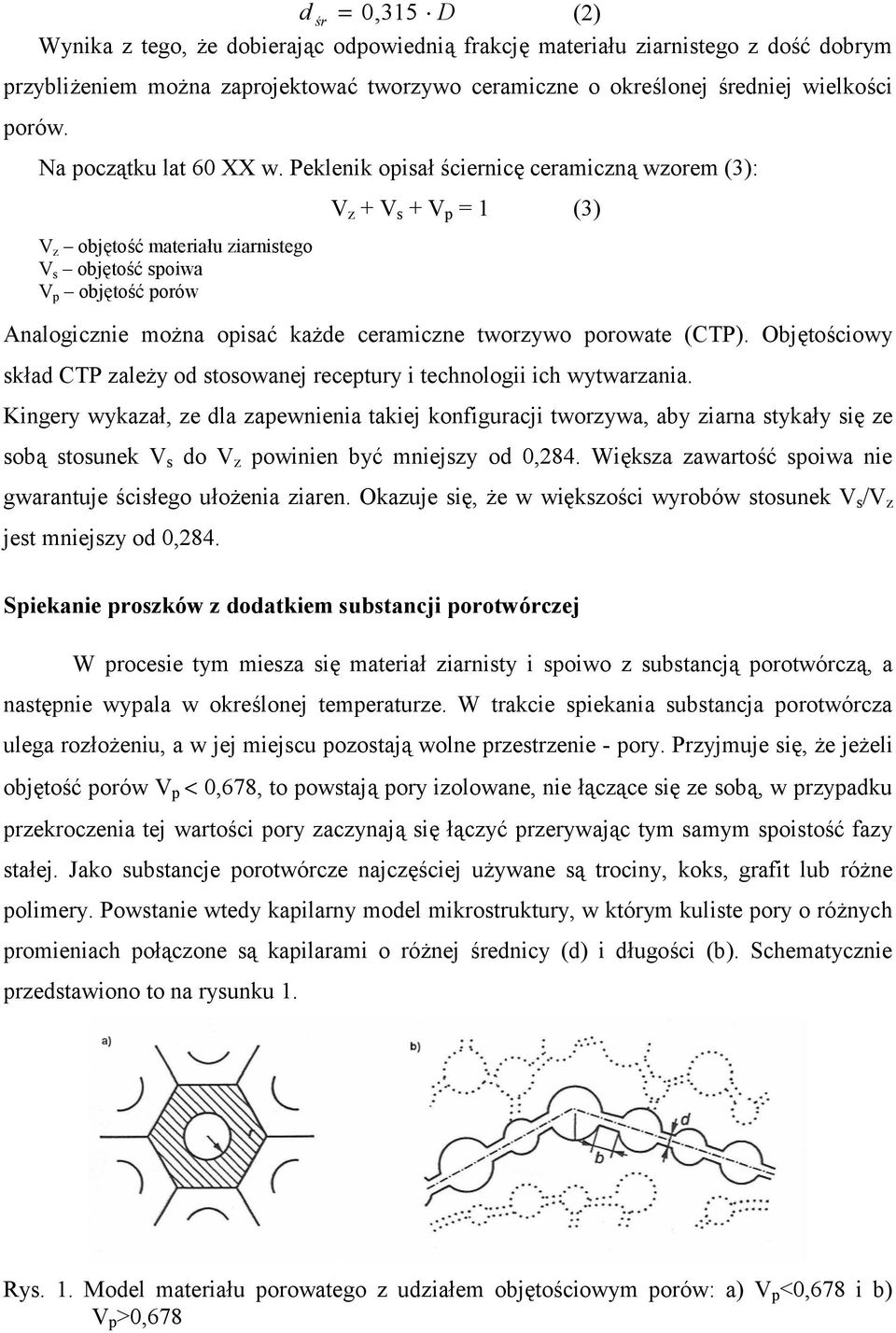 Peklenik opisa* 3ciernic, ceramiczn( wzorem (3): V z + V s + V p = 1 (3) V z obj,to38 materia*u ziarnistego V s obj,to38 spoiwa V p obj,to38 porów Analogicznie mo7na opisa8 ka7de ceramiczne tworzywo
