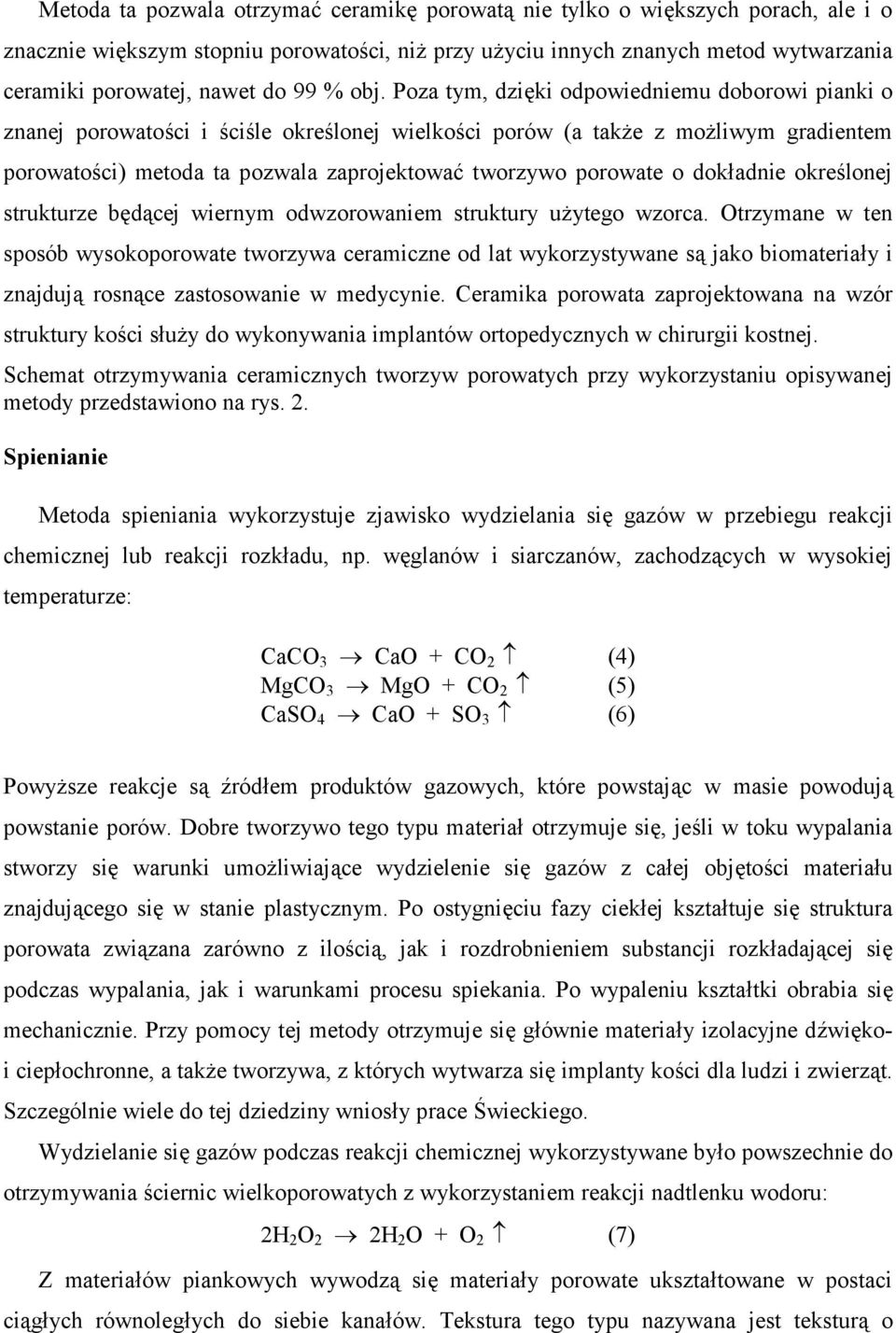 Poza tym, dzi,ki odpowiedniemu doborowi pianki o znanej porowato3ci i 3ci3le okre3lonej wielko3ci porów (a tak7e z mo7liwym gradientem porowato3ci) metoda ta pozwala zaprojektowa8 tworzywo porowate o