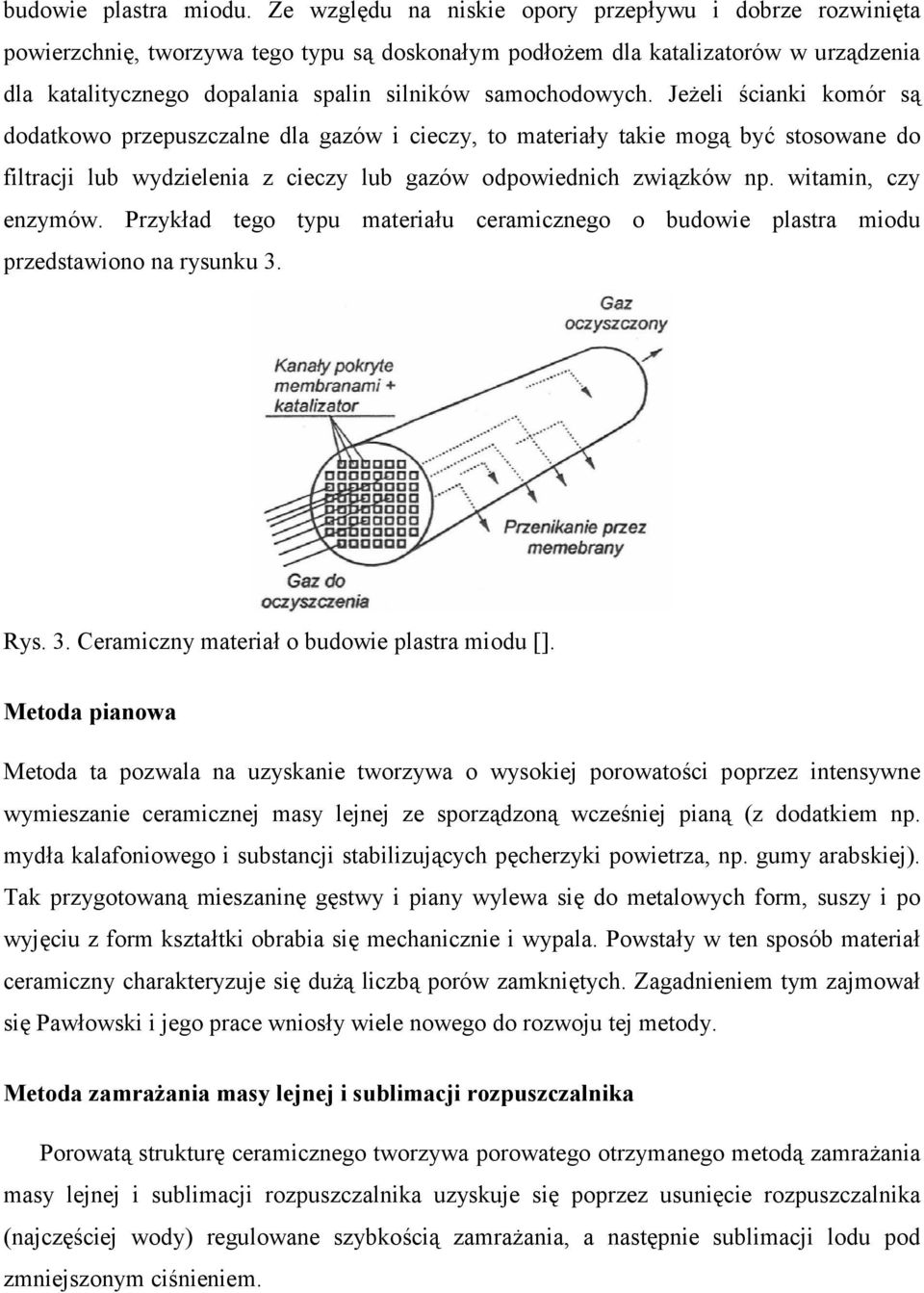samochodowych. Je7eli 3cianki komór s( dodatkowo przepuszczalne dla gazów i cieczy, to materia*y takie mog( by8 stosowane do filtracji lub wydzielenia z cieczy lub gazów odpowiednich zwi(zków np.