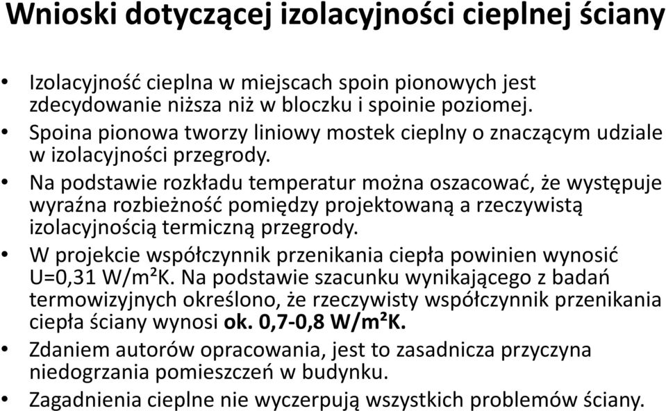 Na podstawie rozkładu temperatur można oszacować, że występuje wyraźna rozbieżność pomiędzy projektowaną a rzeczywistą izolacyjnością termiczną przegrody.