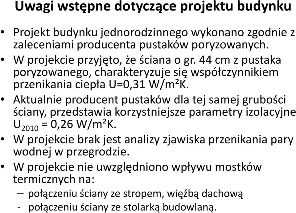 Aktualnie producent pustaków dla tej samej grubości ściany, przedstawia korzystniejsze parametry izolacyjne U 2010 = 0,26 W/m²K.