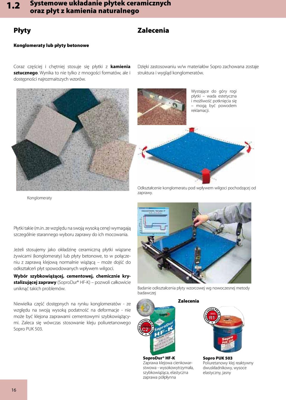Wystające do góry rogi płytki wada estetyczna i możliwość potknięcia się mogą być powodem reklamacji. Konglomeraty Odkształcenie konglomeratu pod wpływem wilgoci pochodzącej od zaprawy.