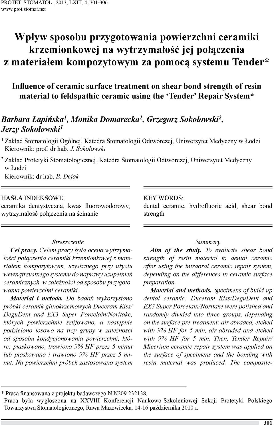 bond strength of resin material to feldspathic ceramic using the Tender Repair System* Barbara Łapińska 1, Monika Domarecka 1, Grzegorz Sokołowski 2, Jerzy Sokołowski 1 1 Zakład Stomatologii Ogólnej,