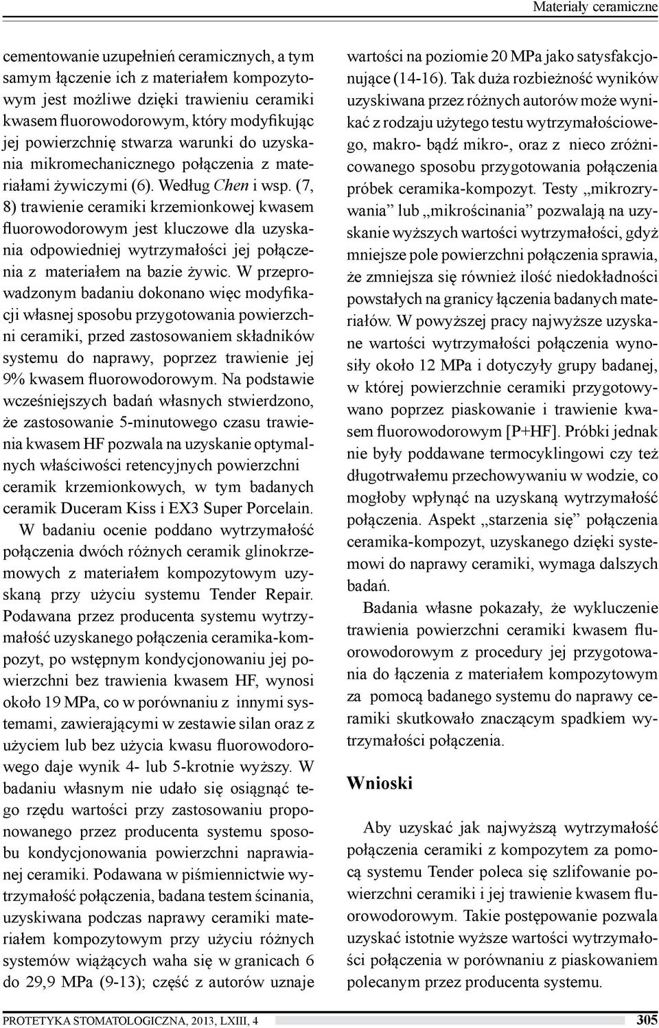 (7, 8) trawienie ceramiki krzemionkowej kwasem fluorowodorowym jest kluczowe dla uzyskania odpowiedniej wytrzymałości jej połączenia z materiałem na bazie żywic.