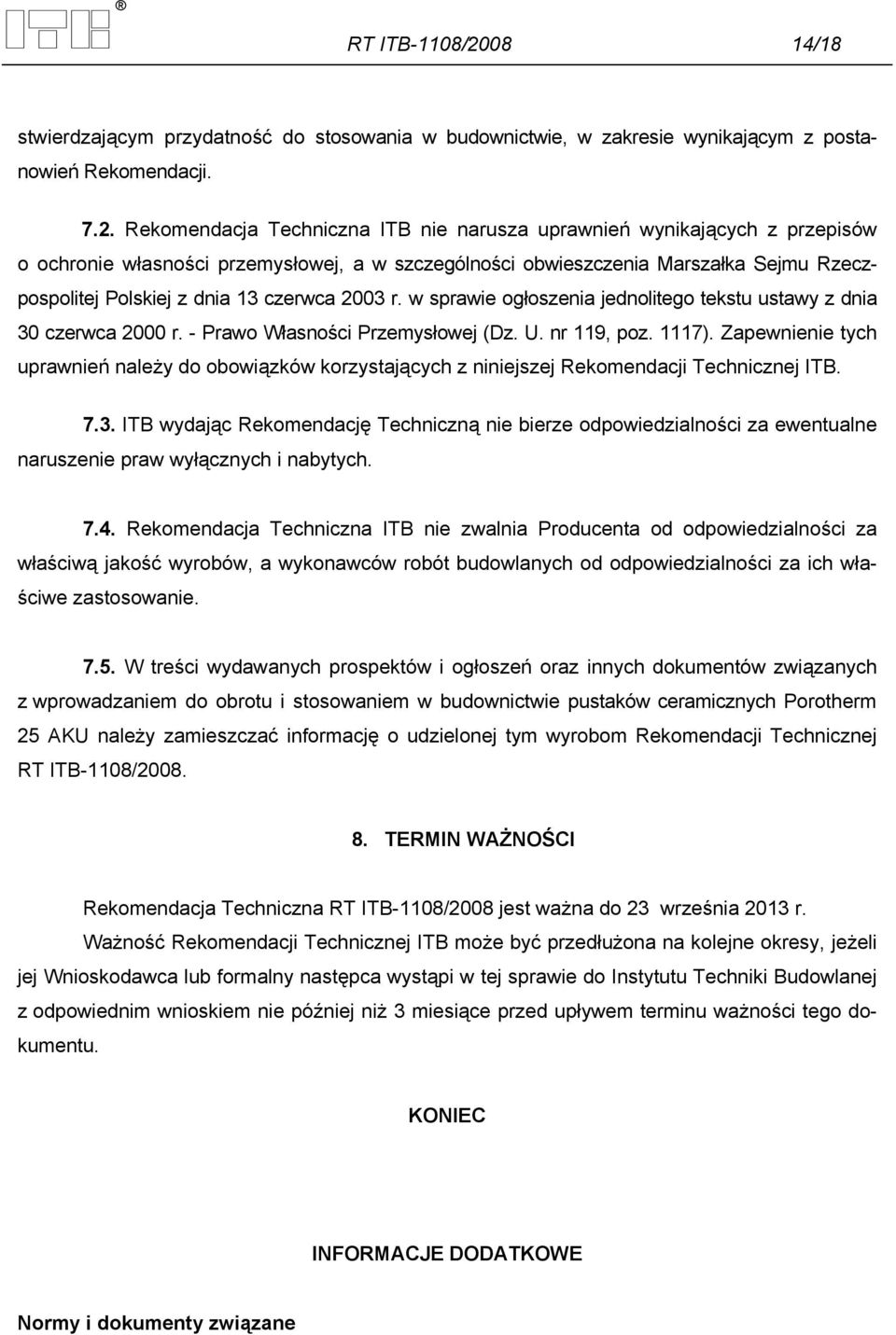 Rekomendacja Techniczna ITB nie narusza uprawnień wynikających z przepisów o ochronie własności przemysłowej, a w szczególności obwieszczenia Marszałka Sejmu Rzeczpospolitej Polskiej z dnia 13