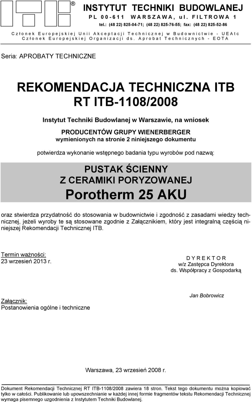 Aprobat Technicznych - EOTA Seria: APROBATY TECHNICZNE REKOMENDACJA TECHNICZNA ITB RT ITB-1108/2008 Instytut Techniki Budowlanej w Warszawie, na wniosek PRODUCENTÓW GRUPY WIENERBERGER wymienionych na