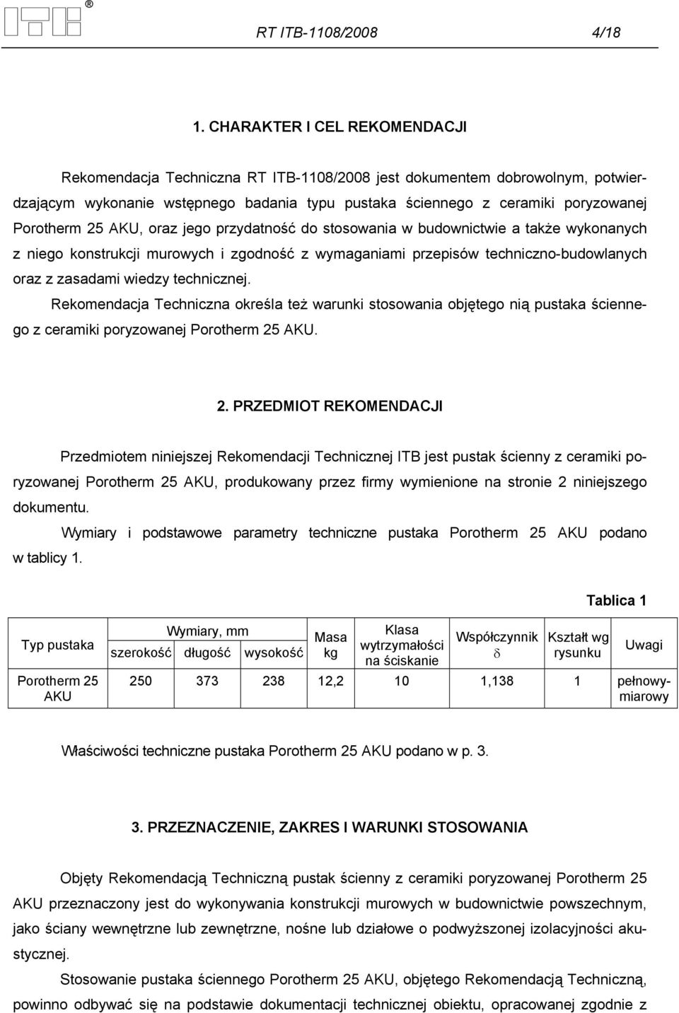 25 AKU, oraz jego przydatność do stosowania w budownictwie a także wykonanych z niego konstrukcji murowych i zgodność z wymaganiami przepisów techniczno-budowlanych oraz z zasadami wiedzy technicznej.