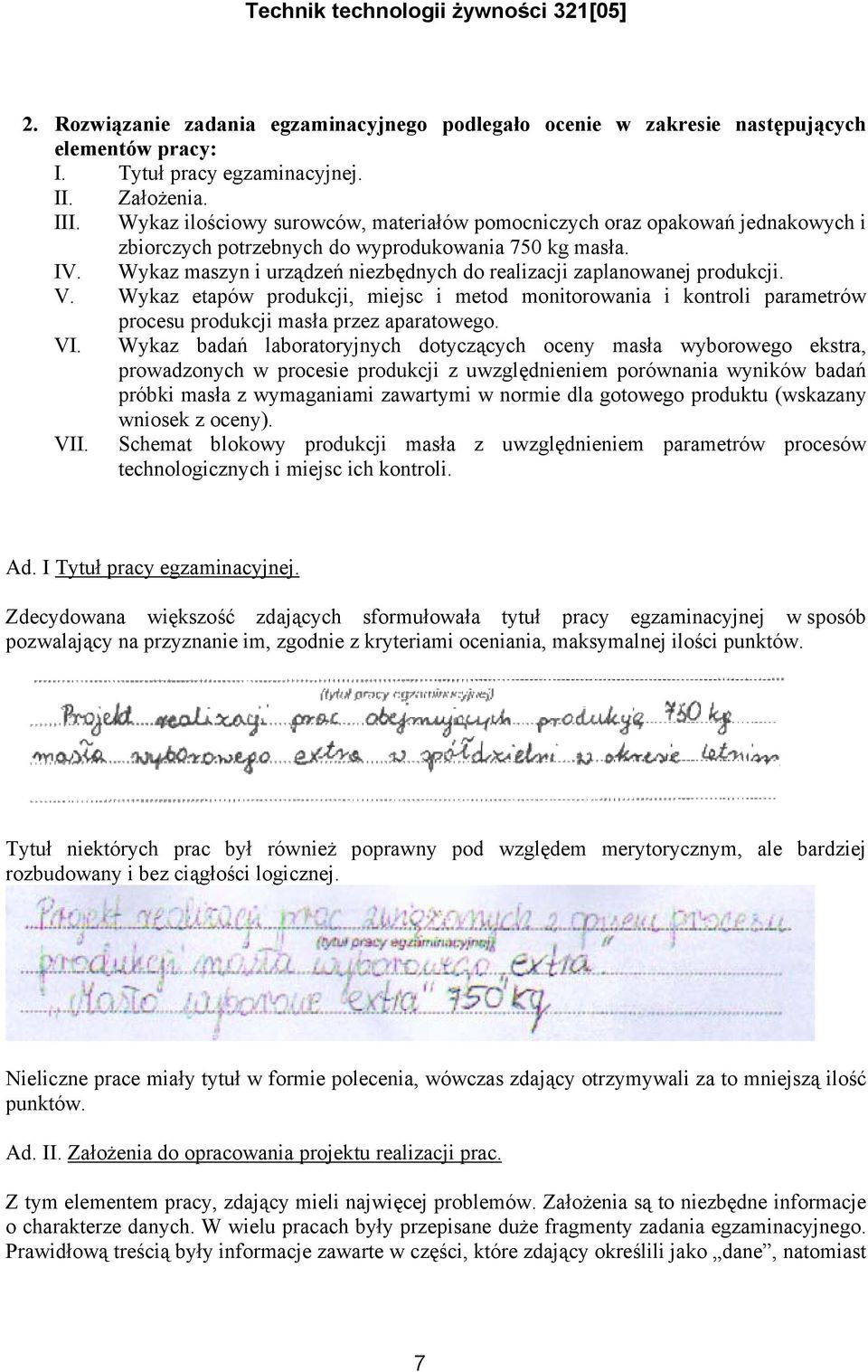 Wykaz maszyn i urządzeń niezbędnych do realizacji zaplanowanej produkcji. V. Wykaz etapów produkcji, miejsc i metod monitorowania i kontroli parametrów procesu produkcji masła przez aparatowego. VI.