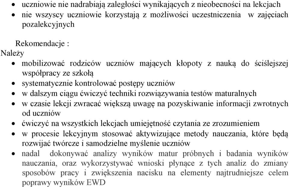 lekcji zwracać większą uwagę na pozyskiwanie informacji zwrotnych od uczniów ćwiczyć na wszystkich lekcjach umiejętność czytania ze zrozumieniem w procesie lekcyjnym stosować aktywizujące metody