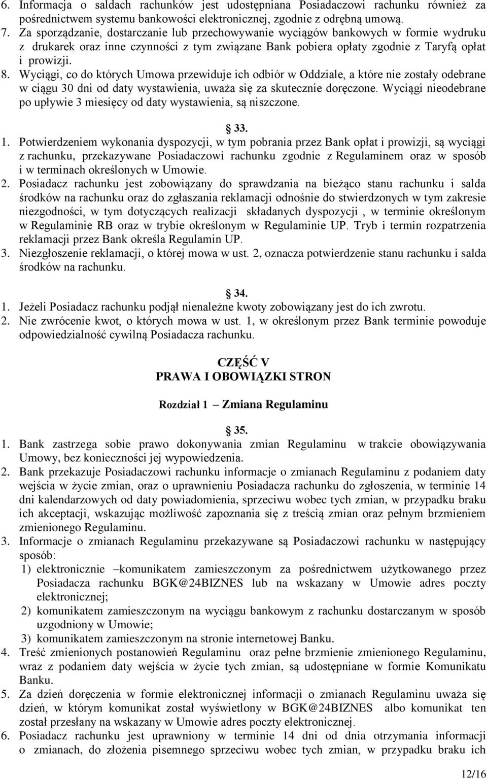 Wyciągi, co do których Umowa przewiduje ich odbiór w Oddziale, a które nie zostały odebrane w ciągu 30 dni od daty wystawienia, uważa się za skutecznie doręczone.