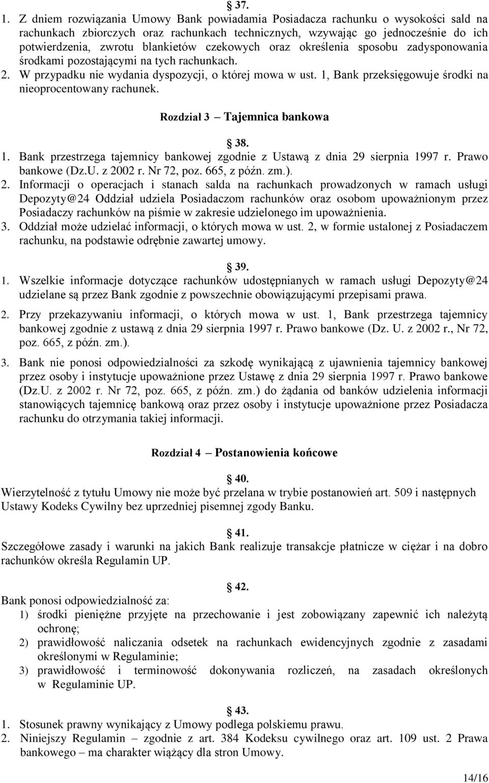 czekowych oraz określenia sposobu zadysponowania środkami pozostającymi na tych rachunkach. 2. W przypadku nie wydania dyspozycji, o której mowa w ust.