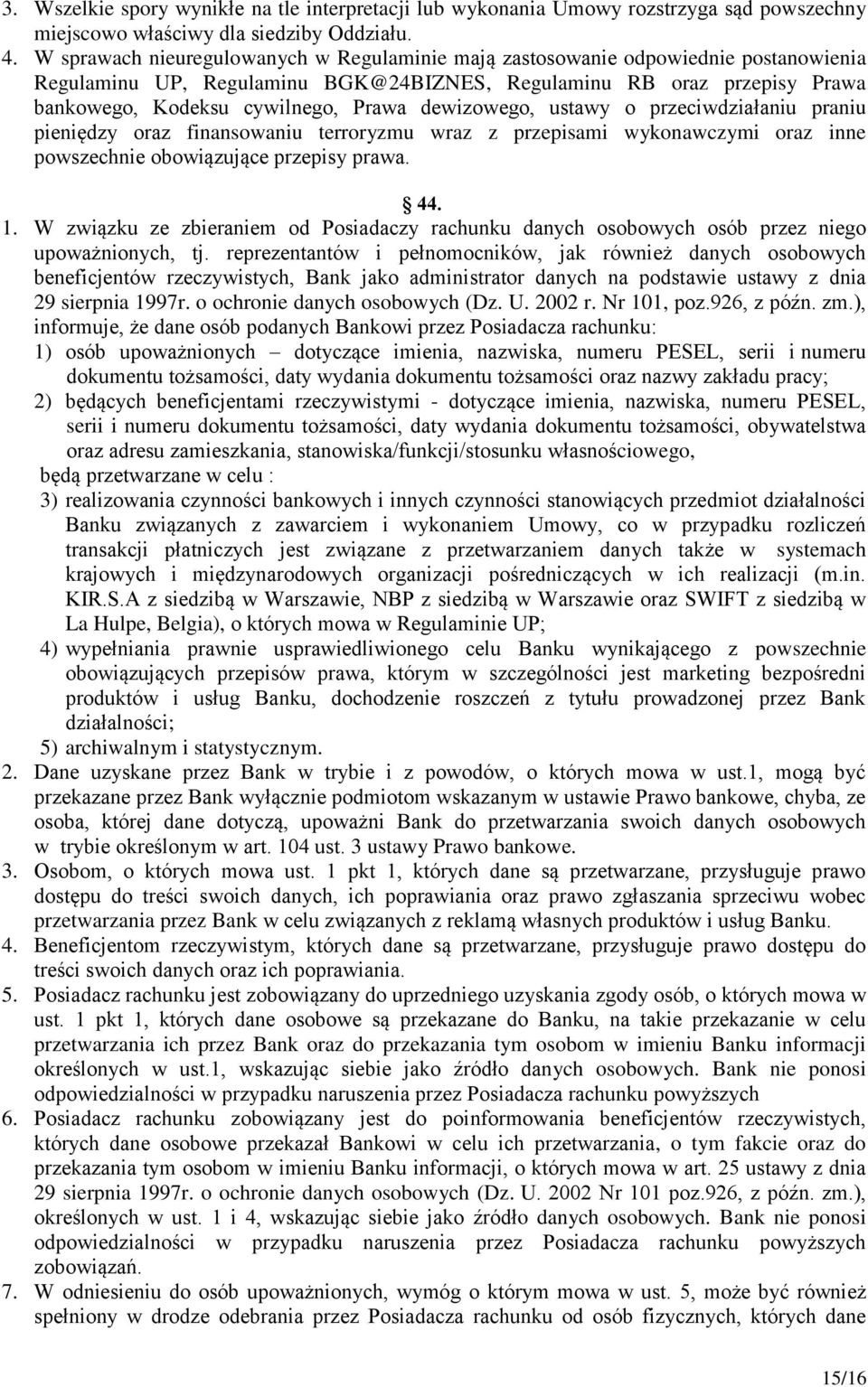 dewizowego, ustawy o przeciwdziałaniu praniu pieniędzy oraz finansowaniu terroryzmu wraz z przepisami wykonawczymi oraz inne powszechnie obowiązujące przepisy prawa. 44. 1.