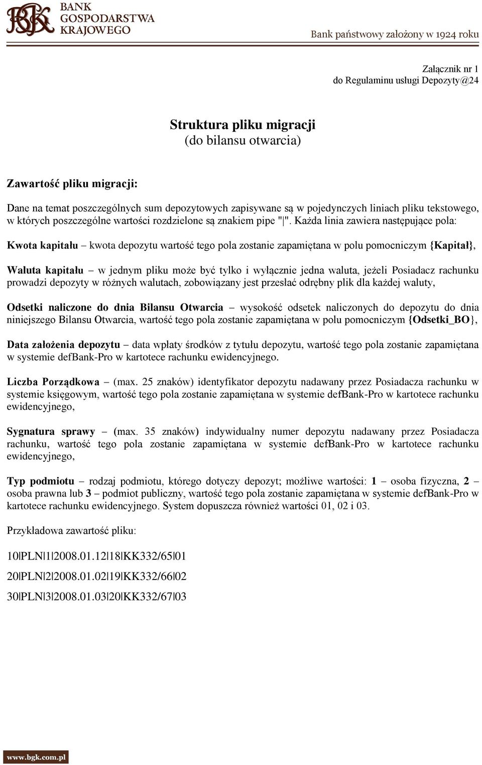 Każda linia zawiera następujące pola: Kwota kapitału kwota depozytu wartość tego pola zostanie zapamiętana w polu pomocniczym {Kapitał}, Waluta kapitału w jednym pliku może być tylko i wyłącznie