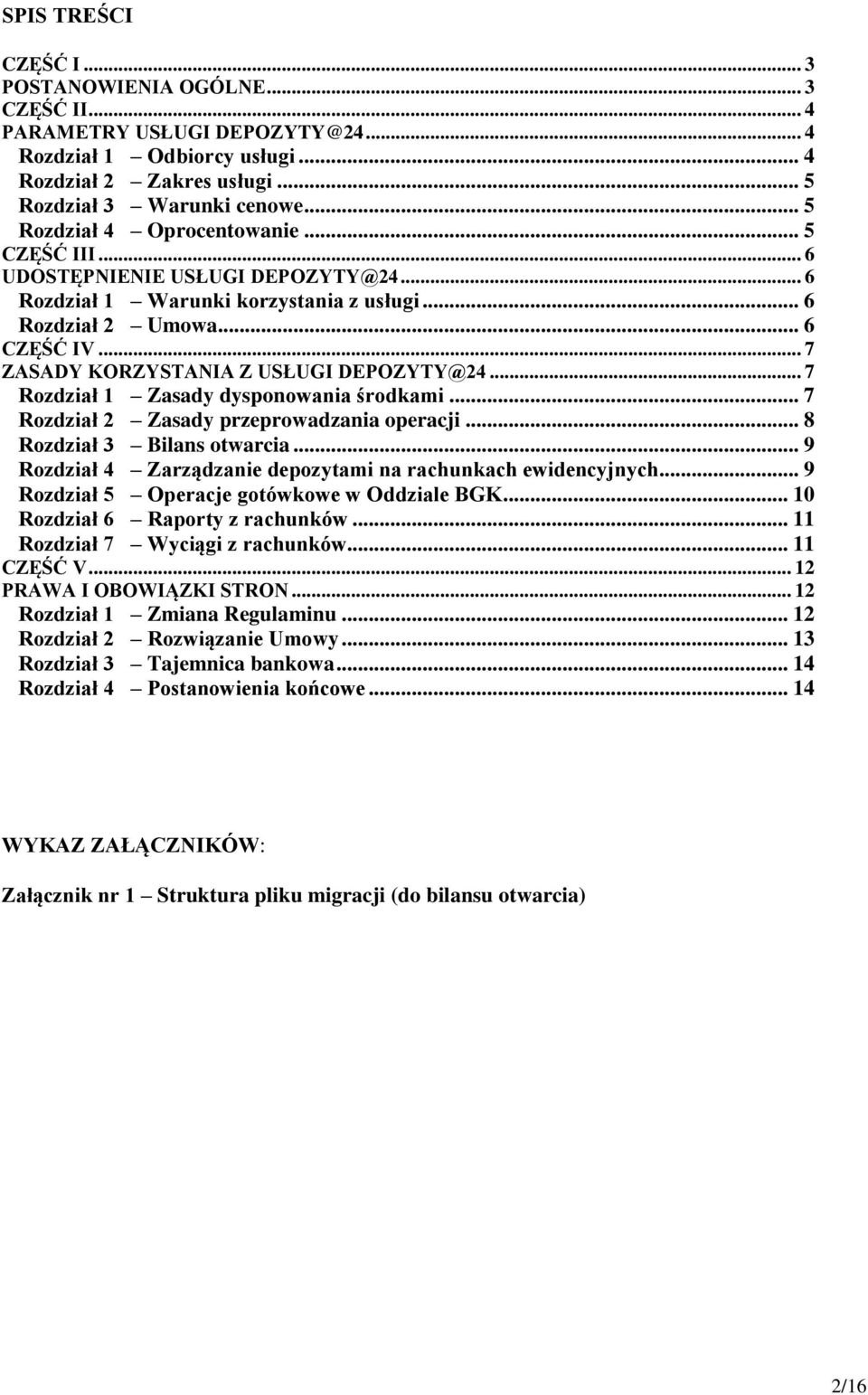 .. 7 ZASADY KORZYSTANIA Z USŁUGI DEPOZYTY@24... 7 Rozdział 1 Zasady dysponowania środkami... 7 Rozdział 2 Zasady przeprowadzania operacji... 8 Rozdział 3 Bilans otwarcia.