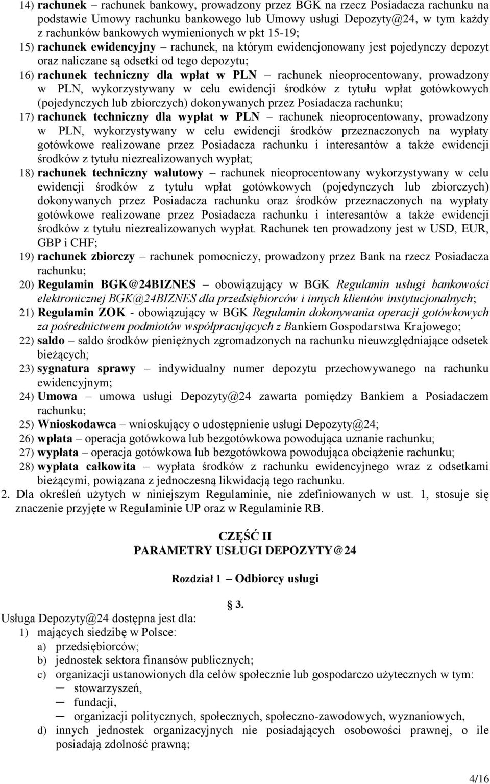 nieoprocentowany, prowadzony w PLN, wykorzystywany w celu ewidencji środków z tytułu wpłat gotówkowych (pojedynczych lub zbiorczych) dokonywanych przez Posiadacza rachunku; 17) rachunek techniczny