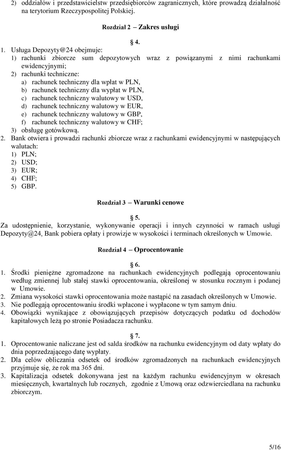 techniczny dla wypłat w PLN, c) rachunek techniczny walutowy w USD, d) rachunek techniczny walutowy w EUR, e) rachunek techniczny walutowy w GBP, f) rachunek techniczny walutowy w CHF; 3) obsługę