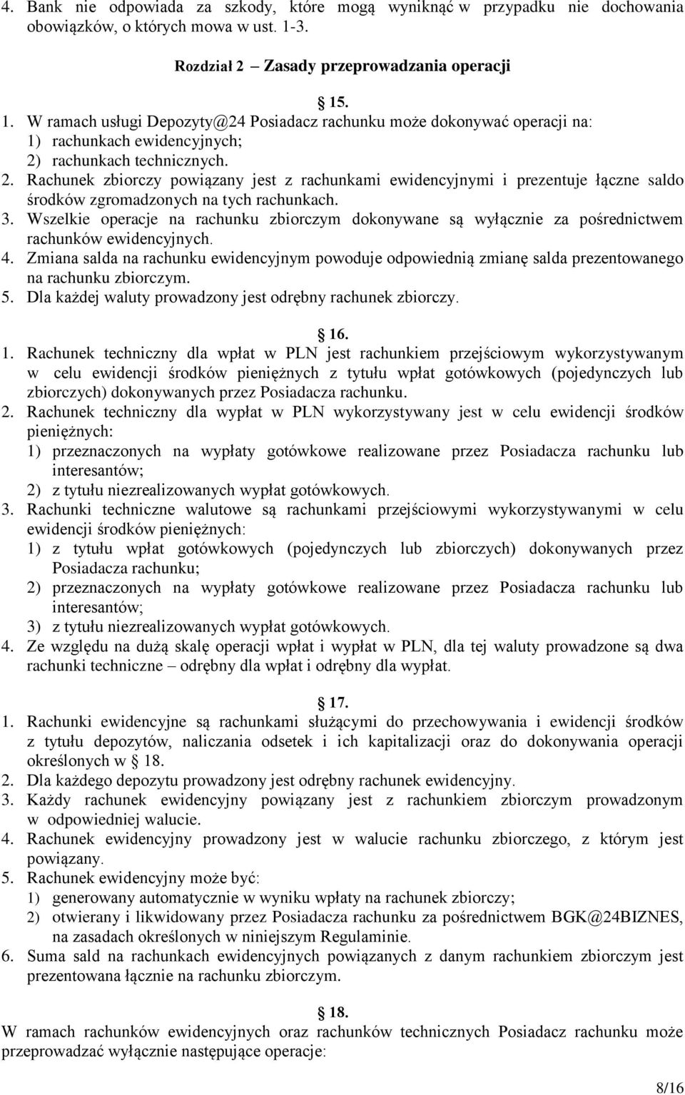 3. Wszelkie operacje na rachunku zbiorczym dokonywane są wyłącznie za pośrednictwem rachunków ewidencyjnych. 4.