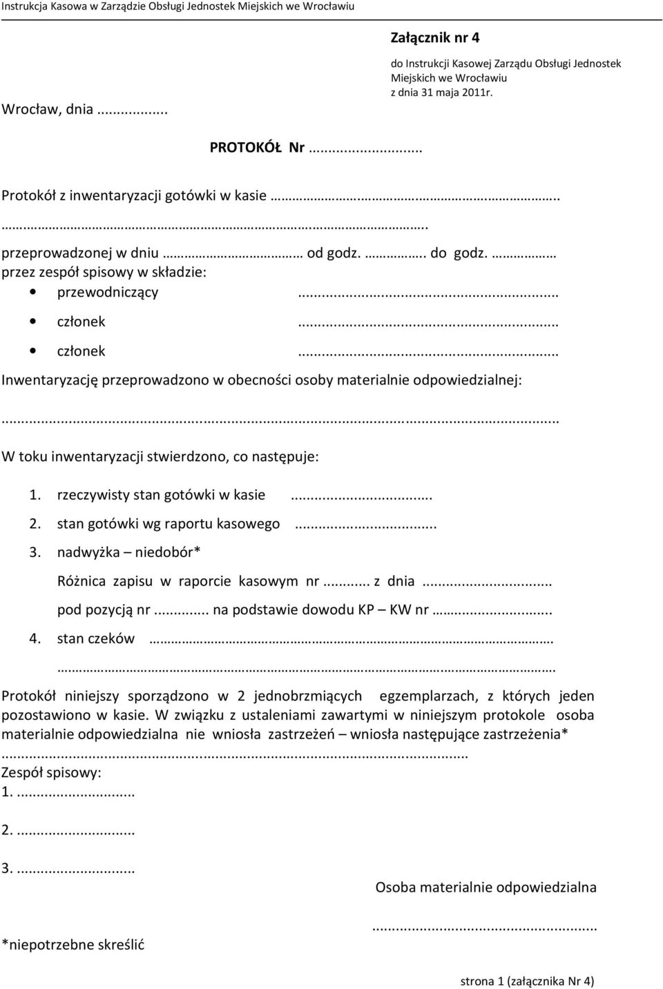 .. W toku inwentaryzacji stwierdzono, co następuje: 1. rzeczywisty stan gotówki w kasie... 2. stan gotówki wg raportu kasowego... 3. nadwyżka niedobór* Różnica zapisu w raporcie kasowym nr... z dnia.