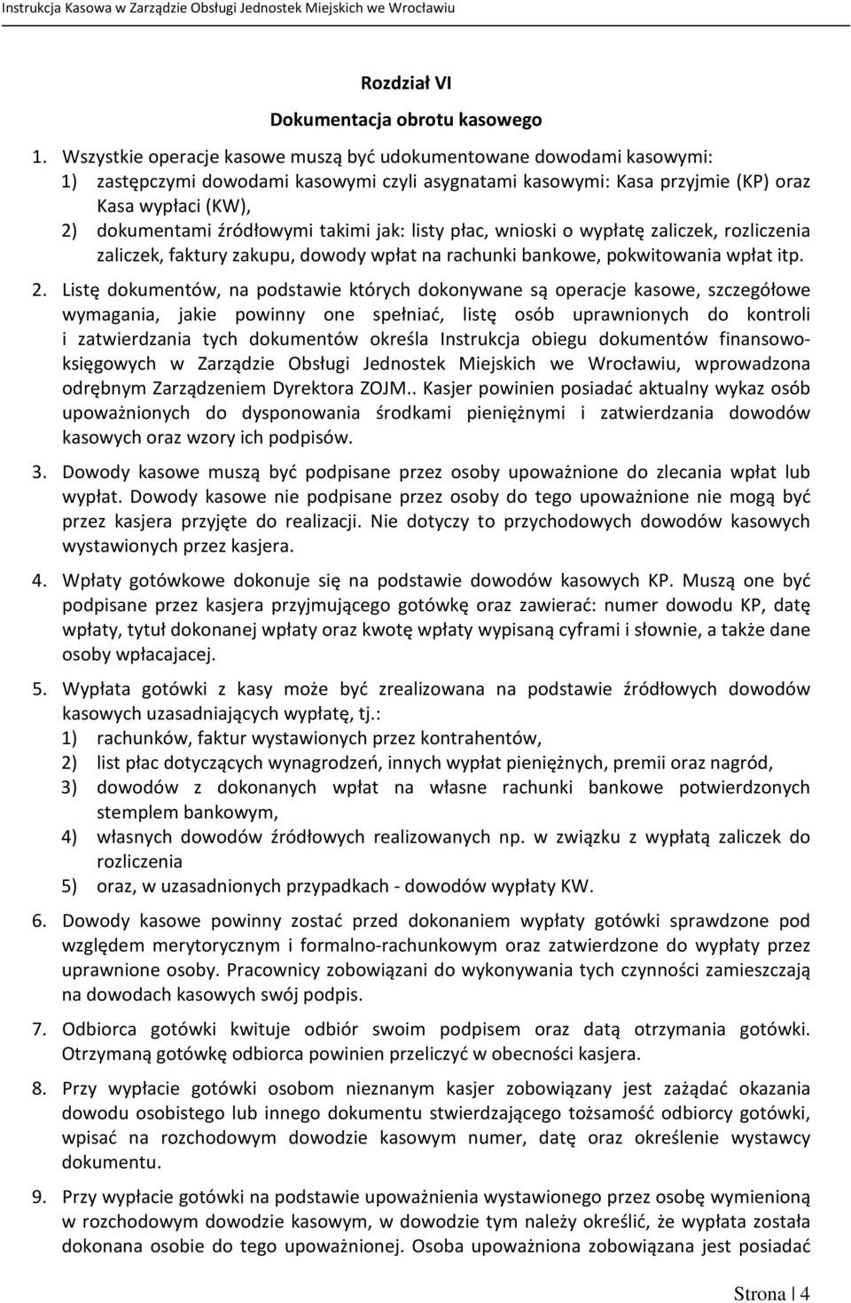 takimi jak: listy płac, wnioski o wypłatę zaliczek, rozliczenia zaliczek, faktury zakupu, dowody wpłat na rachunki bankowe, pokwitowania wpłat itp. 2.