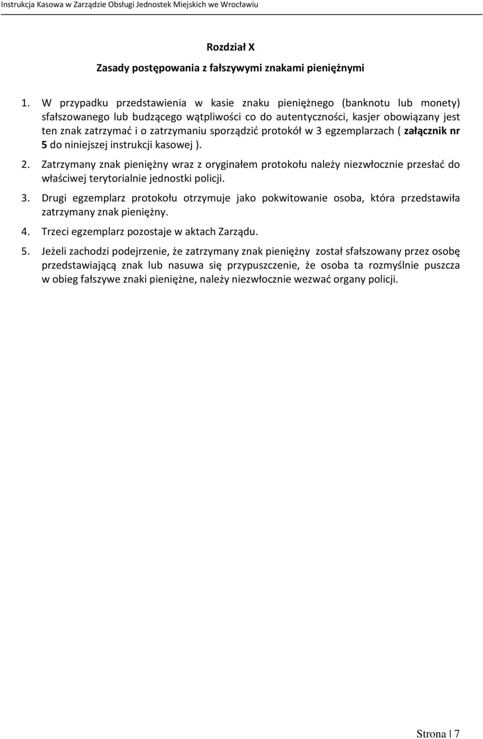 sporządzić protokół w 3 egzemplarzach ( załącznik nr 5 do niniejszej instrukcji kasowej ). 2.