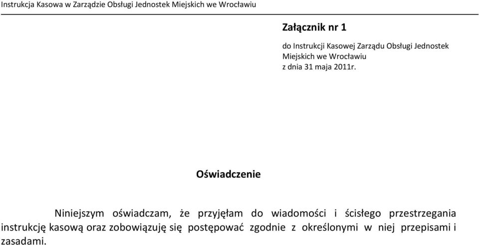 Oświadczenie Niniejszym oświadczam, że przyjęłam do wiadomości i ścisłego