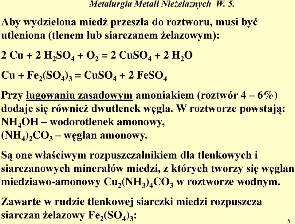 W roztworze powstają: NH 4 OH wodorotlenek amonowy, (NH 4 ) 2 CO 3 węglan amonowy.