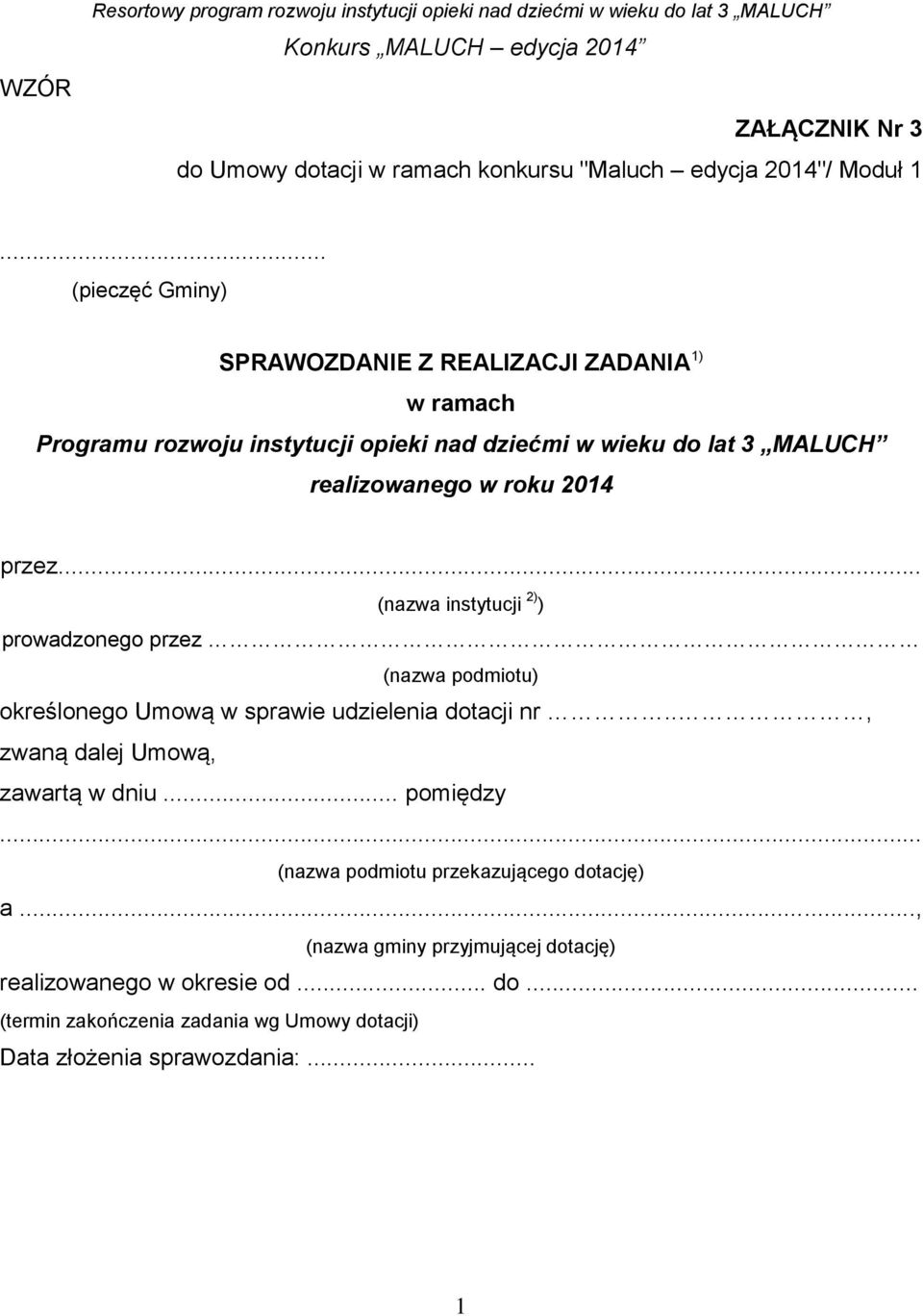 .. (pieczęć Gminy) SPRAWOZDANIE Z REALIZACJI ZADANIA 1) w ramach Programu rozwoju instytucji opieki nad dziećmi w wieku do lat 3 MALUCH realizowanego w roku 2014 przez.