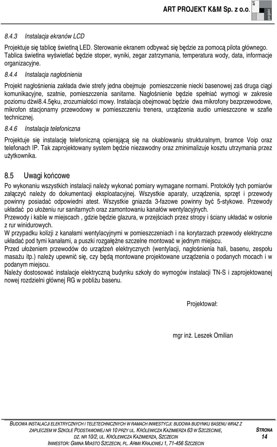 4 Instalacja nagłonienia Projekt nagłonienia zakłada dwie strefy jedna obejmuje pomieszczenie niecki basenowej za druga cigi komunikacyjne, szatnie, pomieszczenia sanitarne.