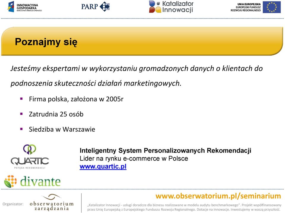 Firma polska, założona w 2005r Zatrudnia 25 osób Siedziba w Warszawie