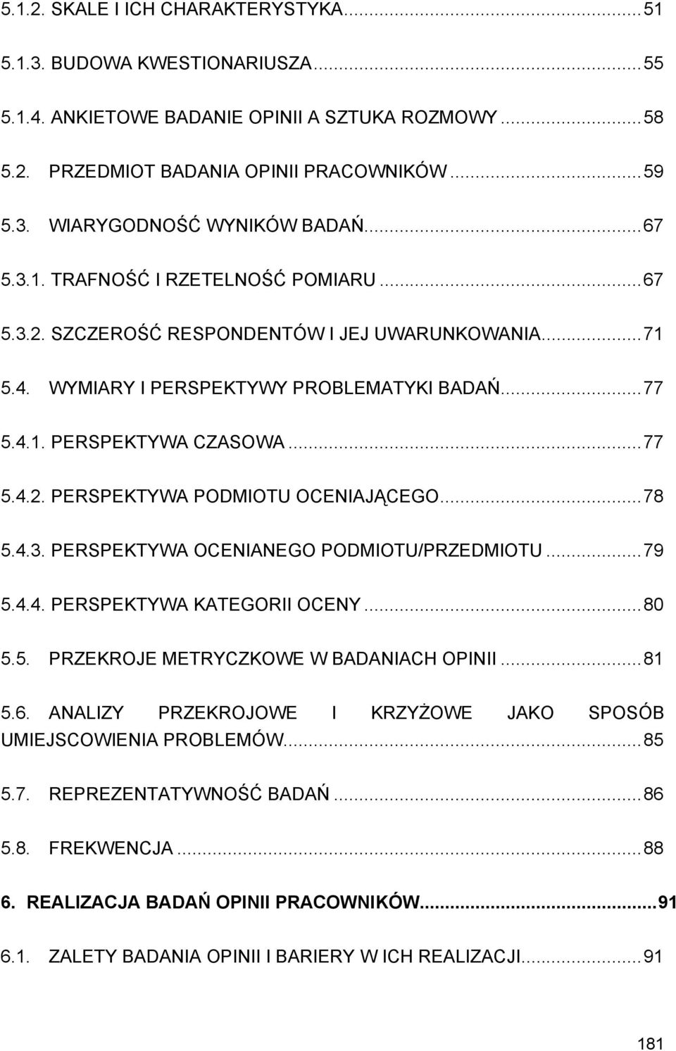 ..78 5.4.3. PERSPEKTYWA OCENIANEGO PODMIOTU/PRZEDMIOTU...79 5.4.4. PERSPEKTYWA KATEGORII OCENY...80 5.5. PRZEKROJE METRYCZKOWE W BADANIACH OPINII...81 5.6.