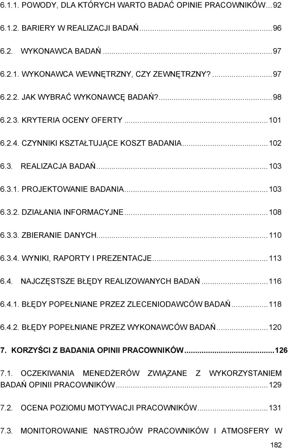 ..110 6.3.4. WYNIKI, RAPORTY I PREZENTACJE...113 6.4. NAJCZĘSTSZE BŁĘDY REALIZOWANYCH BADAŃ...116 6.4.1. BŁĘDY POPEŁNIANE PRZEZ ZLECENIODAWCÓW BADAŃ...118 6.4.2.