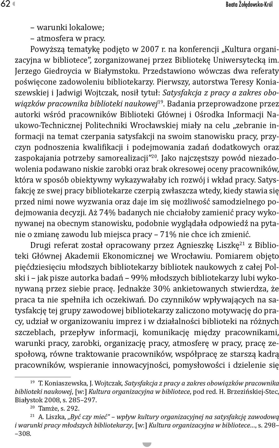 Pierwszy, autorstwa Teresy Koniaszewskiej i Jadwigi Wojtczak, nosił tytuł: Satysfakcja z pracy a zakres obowiązków pracownika biblioteki naukowej 19.