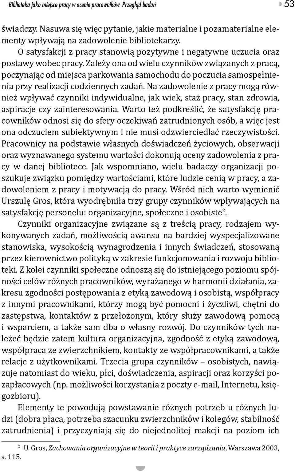 Zależy ona od wielu czynników związanych z pracą, poczynając od miejsca parkowania samochodu do poczucia samospełnienia przy realizacji codziennych zadań.