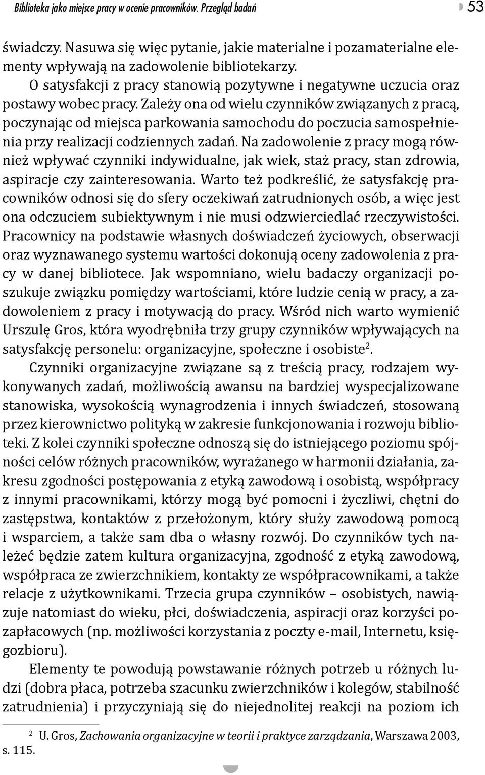 Zależy ona od wielu czynników związanych z pracą, poczynając od miejsca parkowania samochodu do poczucia samospełnienia przy realizacji codziennych zadań.