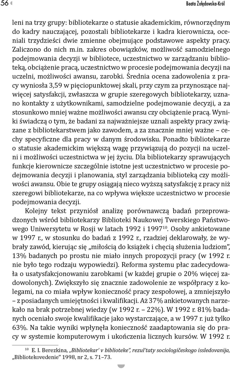 zakres obowiązków, możliwość samodzielnego podejmowania decyzji w bibliotece, uczestnictwo w zarządzaniu biblioteką, obciążenie pracą, uczestnictwo w procesie podejmowania decyzji na uczelni,