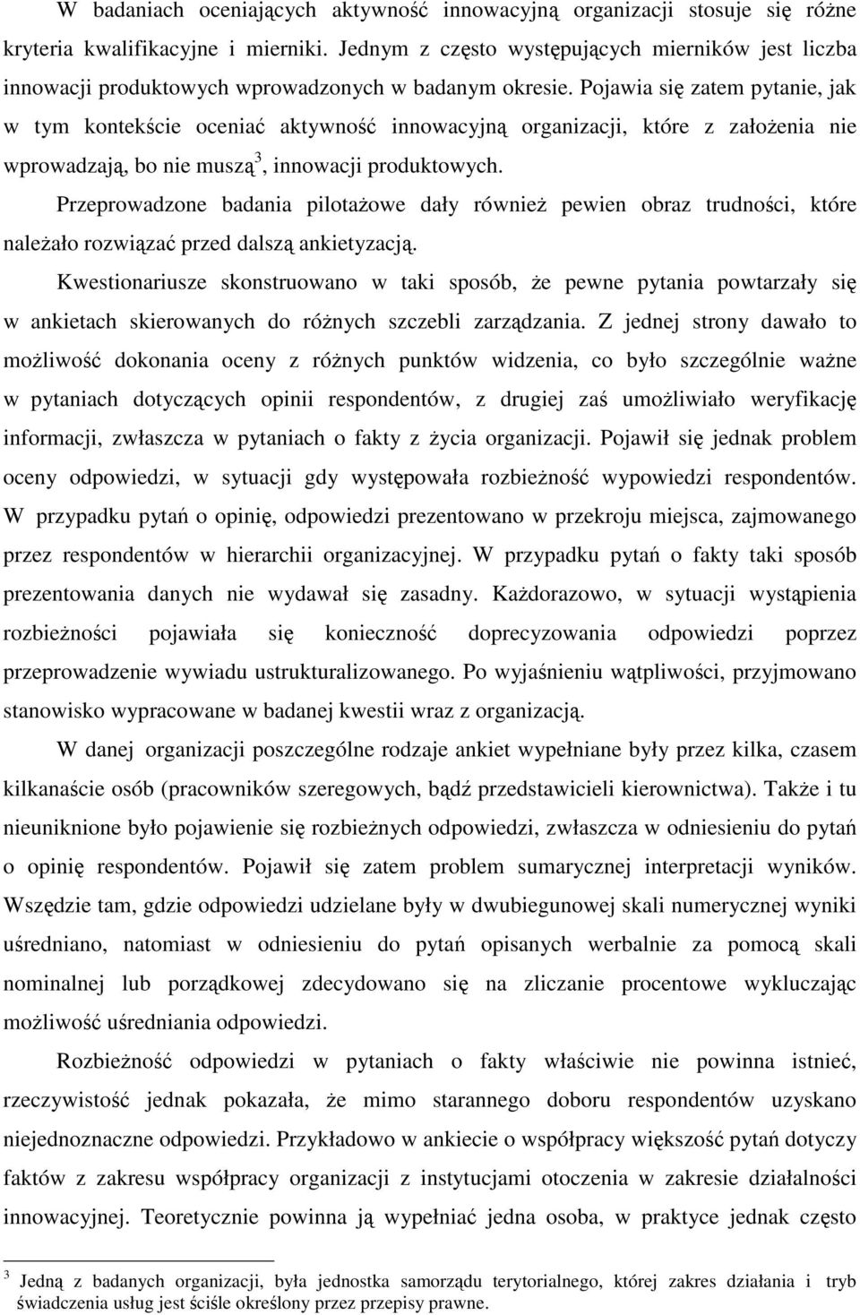 Pojawia się zatem pytanie, jak w tym kontekście oceniać aktywność innowacyjną organizacji, które z założenia nie wprowadzają, bo nie muszą 3, innowacji produktowych.