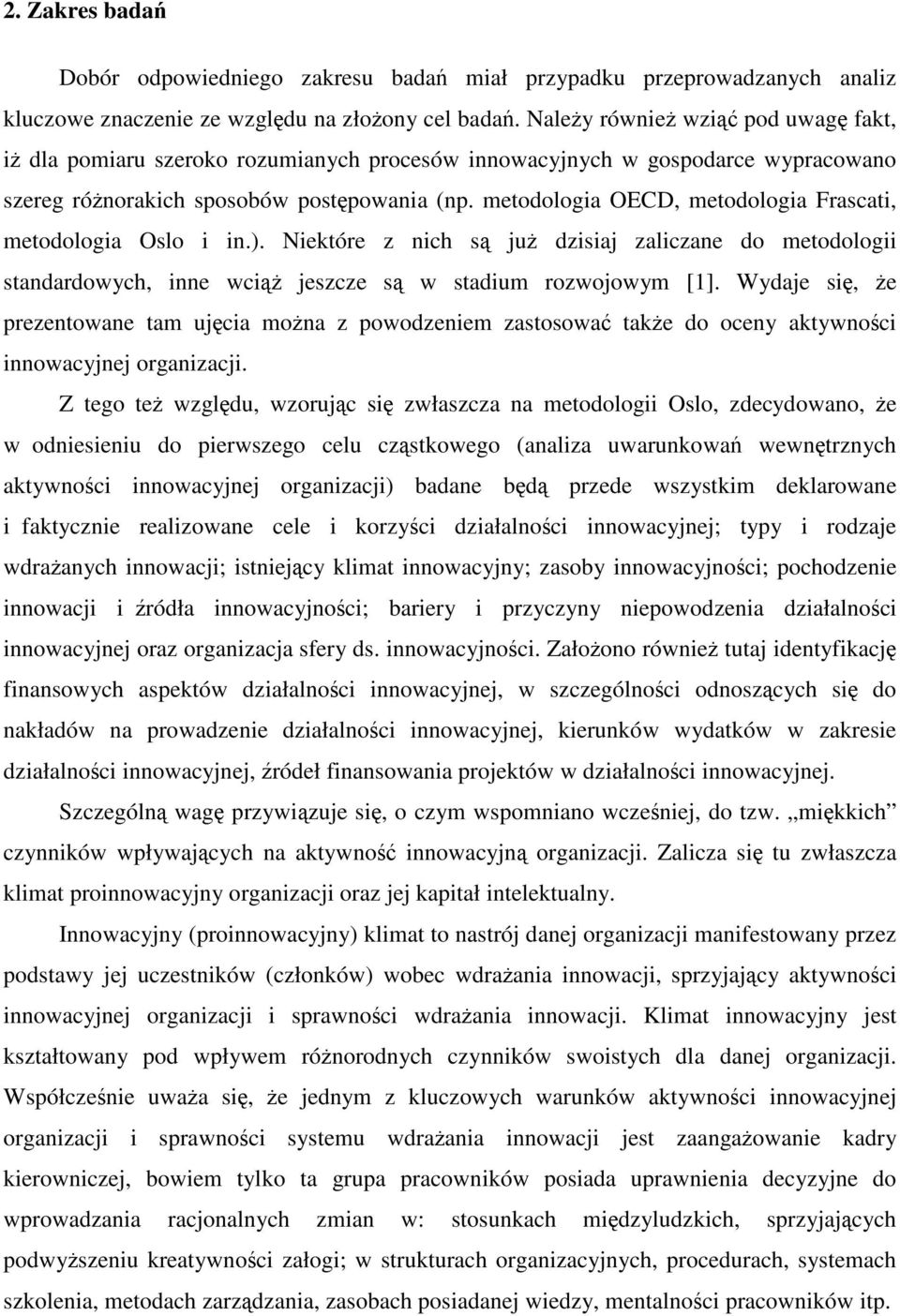 metodologia OECD, metodologia Frascati, metodologia Oslo i in.). Niektóre z nich są już dzisiaj zaliczane do metodologii standardowych, inne wciąż jeszcze są w stadium rozwojowym [1].
