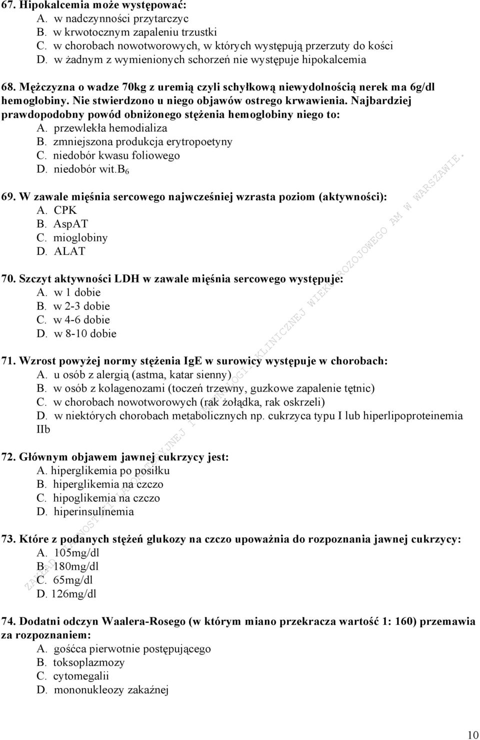 Nie stwierdzono u niego objawów ostrego krwawienia. Najbardziej prawdopodobny powód obniżonego stężenia hemoglobiny niego to: A. przewlekła hemodializa B. zmniejszona produkcja erytropoetyny C.