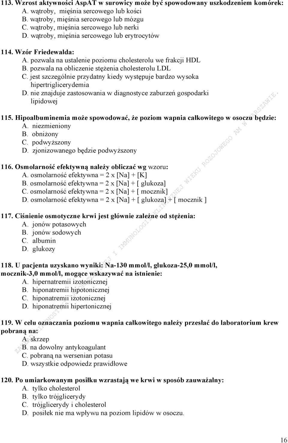 pozwala na obliczenie stężenia cholesterolu LDL C. jest szczególnie przydatny kiedy występuje bardzo wysoka hipertriglicerydemia D.