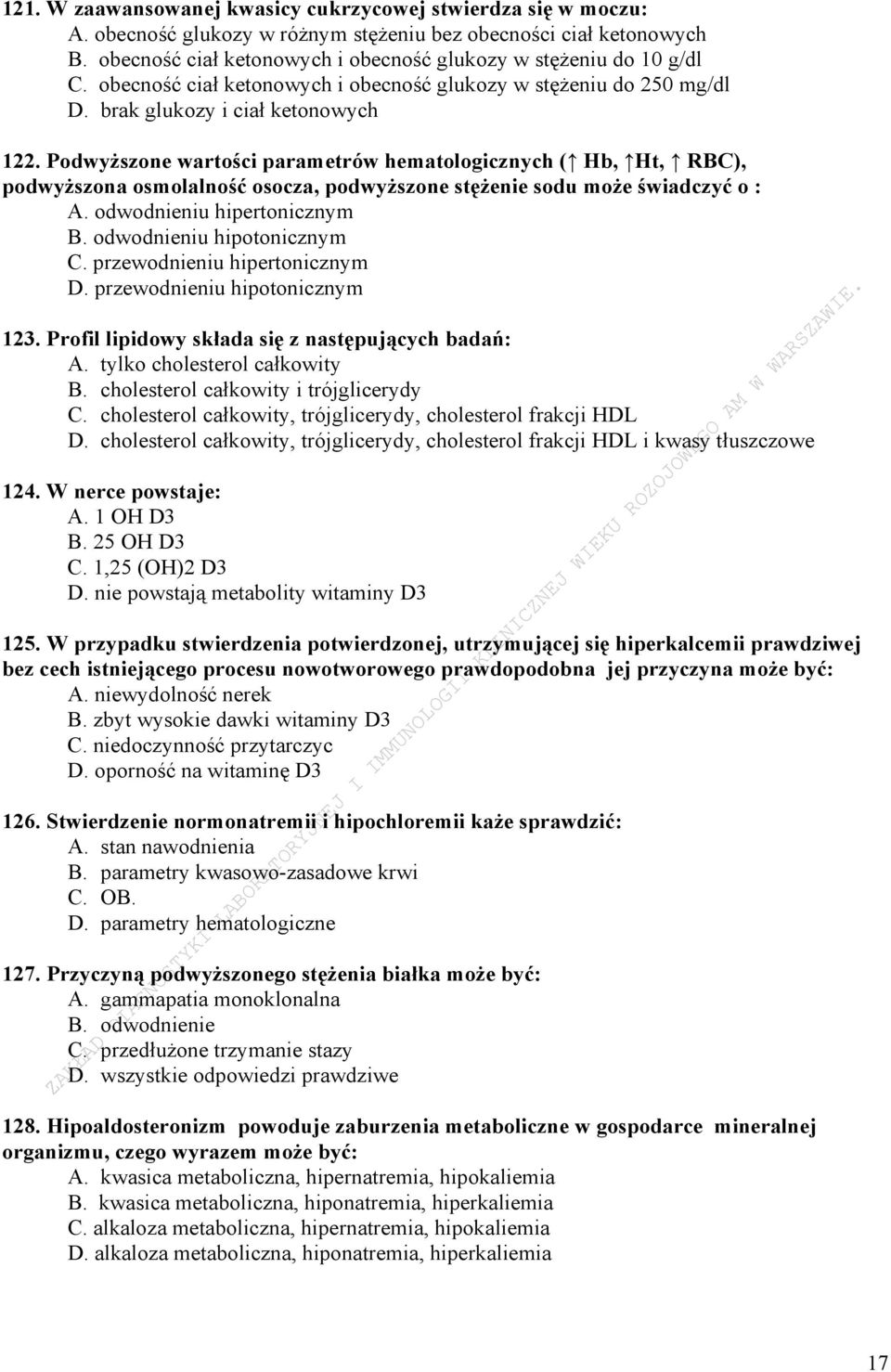 Podwyższone wartości parametrów hematologicznych ( Hb, Ht, RBC), podwyższona osmolalność osocza, podwyższone stężenie sodu może świadczyć o : A. odwodnieniu hipertonicznym B.