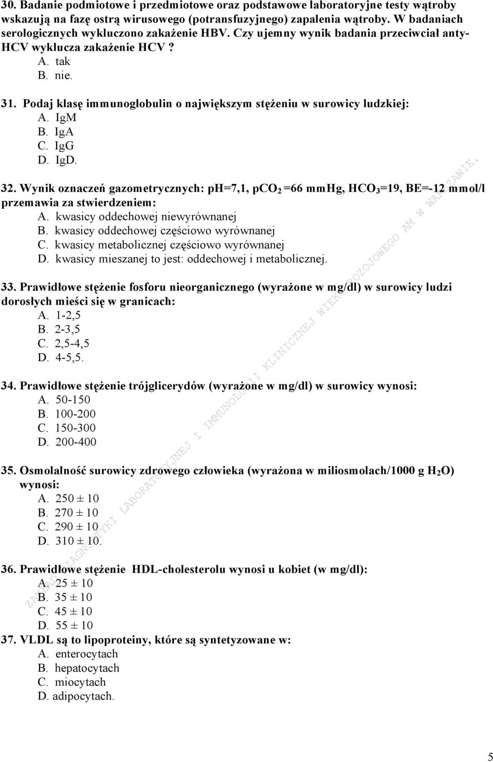 Podaj klasę immunoglobulin o największym stężeniu w surowicy ludzkiej: A. IgM B. IgA C. IgG D. IgD. 32.