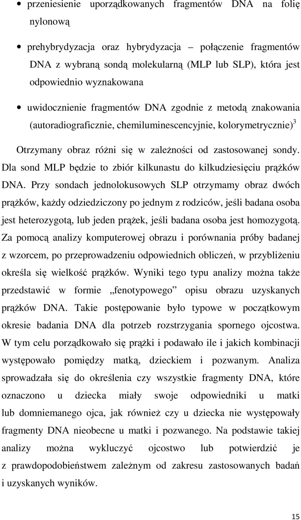 Dla sond MLP będzie to zbiór kilkunastu do kilkudziesięciu prąŝków DNA.
