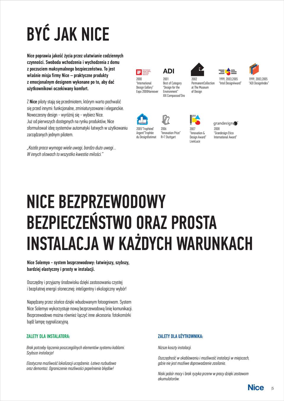 Z Nice piloty staj¹ siê przedmiotem, którym warto pochwaliæ siê przed innymi: funkcjonalne, zminiaturyzowane i eleganckie. Nowoczesny design wyró nij siê wybierz Nice.