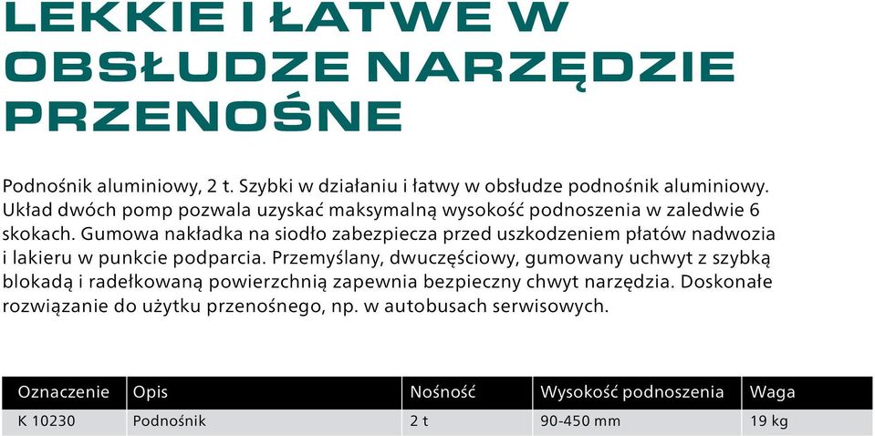 Gumowa nakładka na siodło zabezpiecza przed uszkodzeniem płatów nadwozia i lakieru w punkcie podparcia.