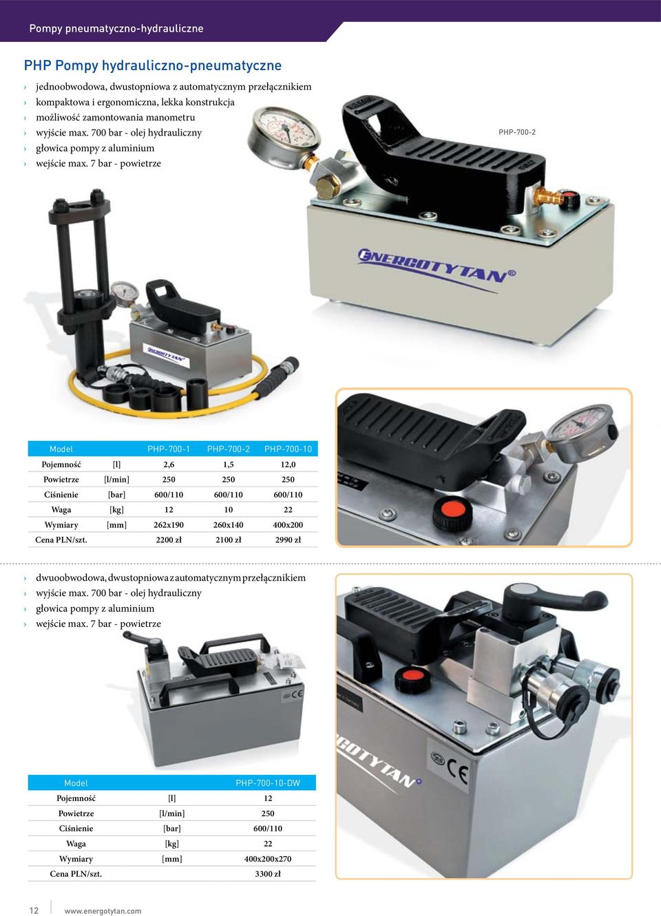 7 bar - powietrze PHP-700-2 Model PHP-700-1 PHP-700-2 PHP-700-10 Pojemność [l] 2,6 1,5 12,0 Powietrze [l/min] 250 250 250 Ciśnienie [bar] 600/110 600/110 600/110 Waga [kg] 12 10 22 Wymiary [mm]