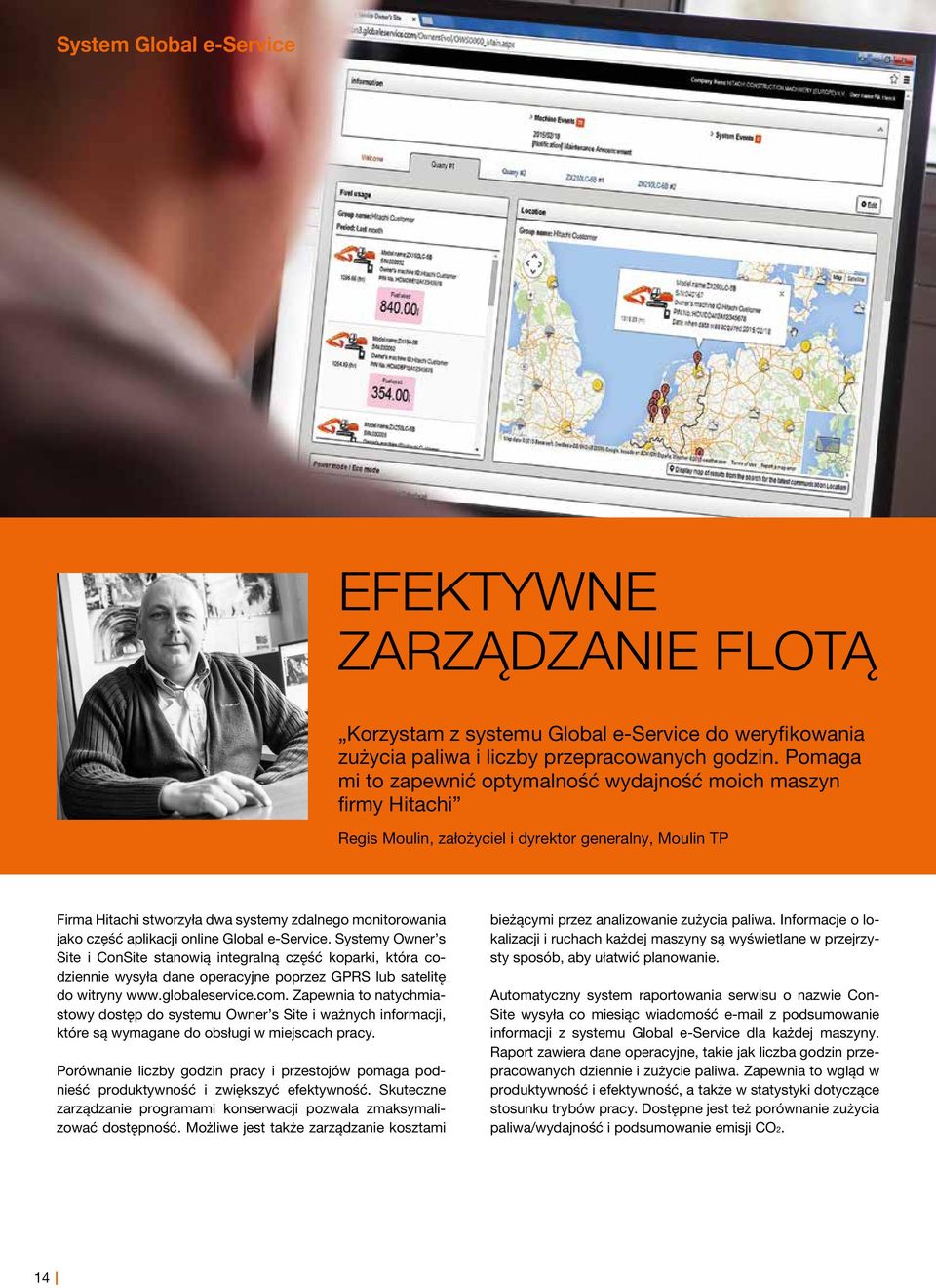 aplikacji online Global e-service. Systemy Owner s Site i ConSite stanowią integralną część koparki, która codziennie wysyła dane operacyjne poprzez GPRS lub satelitę do witryny www.globaleservice.