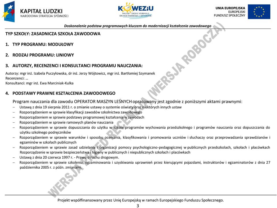 ODSTAWY RAWNE KSZTAŁENIA ZAWODOWEGO rogram nauczania dla zawodu OERATOR MASZYN LEŚNYH opracowany jest zgodnie z poniższymi aktami prawnymi: Ustawą z dnia 19 sierpnia 2011 r.